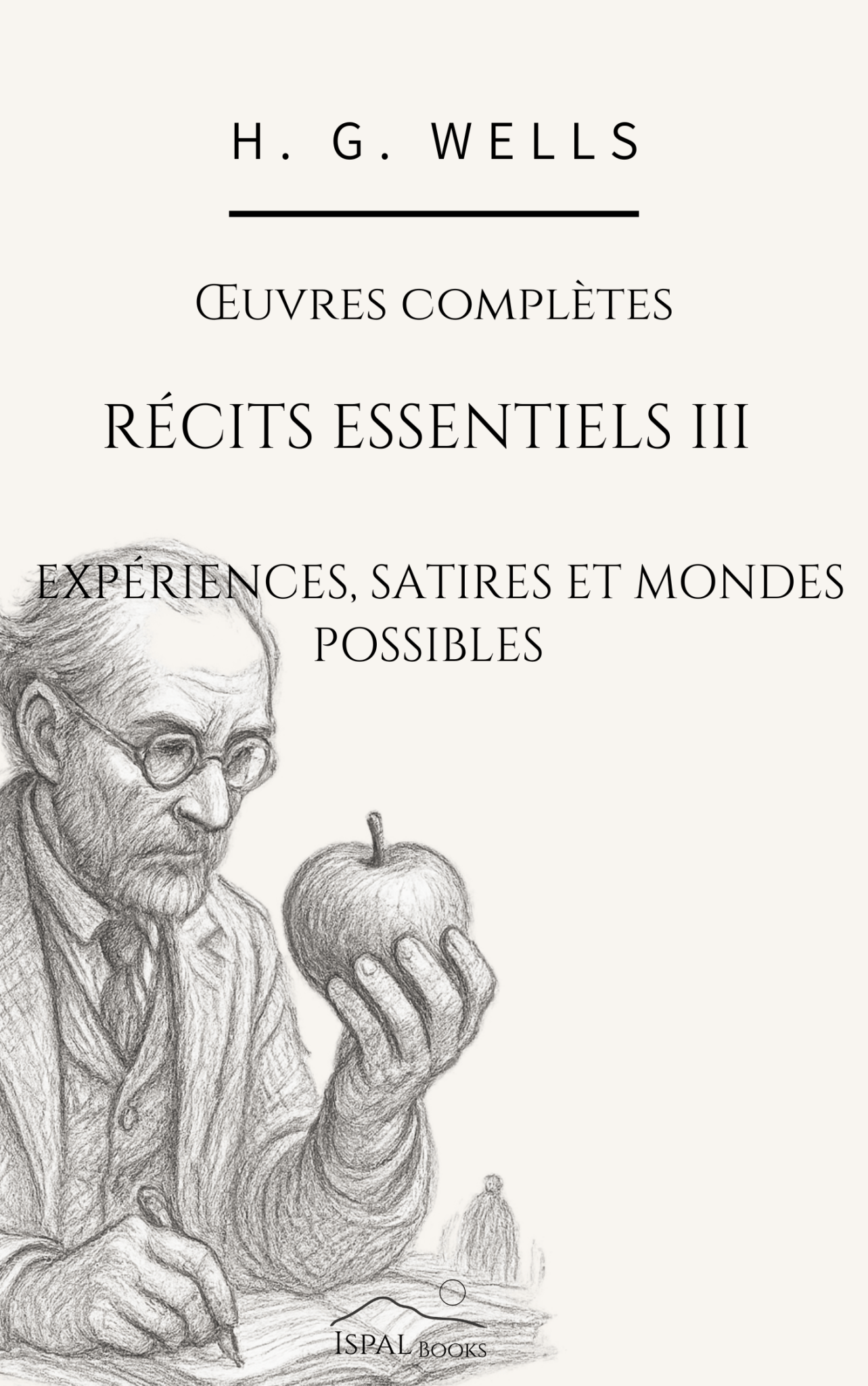Récits essentiels III : Expériences, satires et mondes possibles – H. G. Wells - Peyrusse Servicios Editoriales