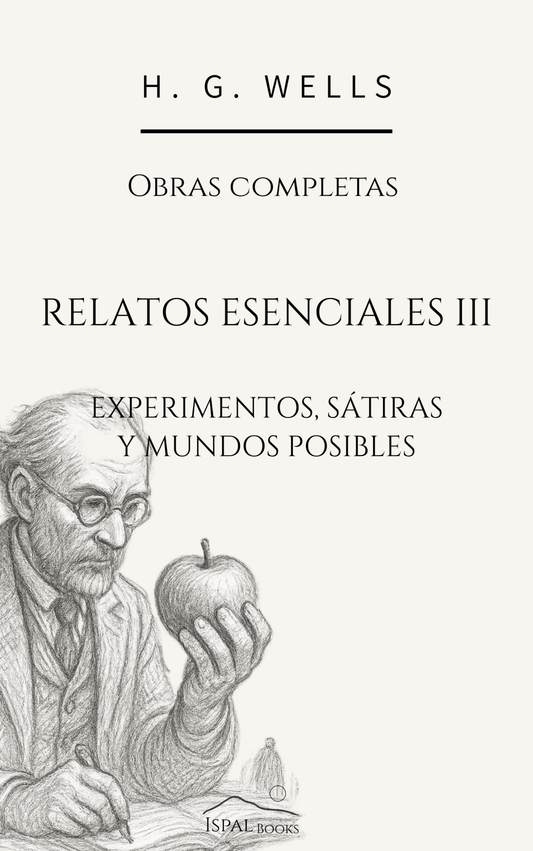 Relatos esenciales III: Experimentos, sátiras y mundos posibles – H. G. Wells - Peyrusse Servicios Editoriales